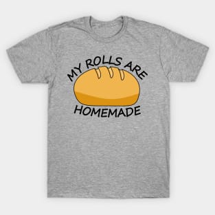 My Rolls are Homemade - Funny Holiday T-Shirt